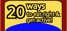 20 ways to eat right & get active!